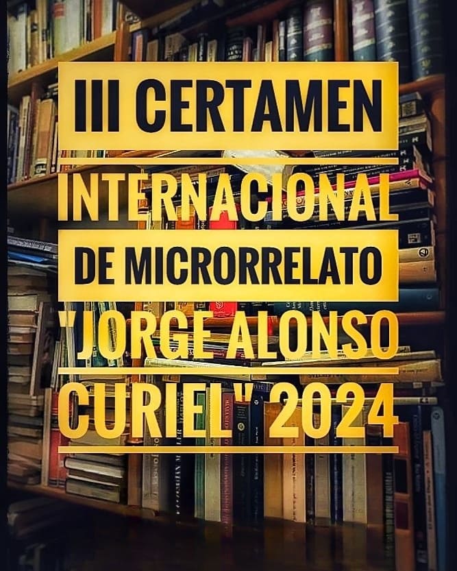 III CERTAMEN INTERNACIONAL DE MICRORRELATO ‘JORGE ALONSO CURIEL’ 2024